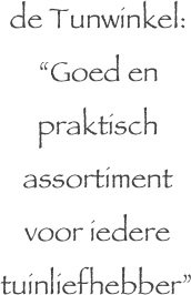 de Tunwinkel:
&ldquo;Goed en praktisch assortiment voor iedere tuinliefhebber&rdquo;